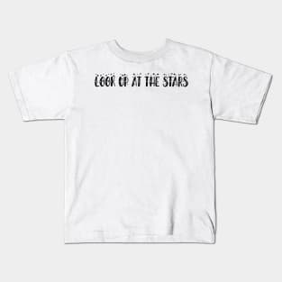 LOOK UP AT THE STARS Kids T-Shirt